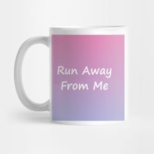 Run Away From Me Mug